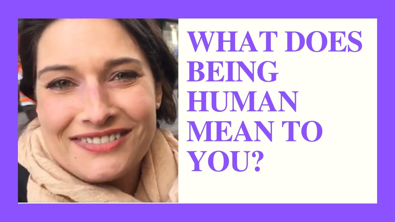 what-does-being-human-mean-to-you-youtube
