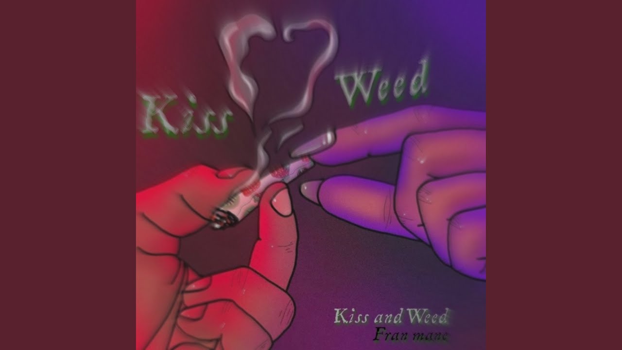 Kiss and Weed YouTube