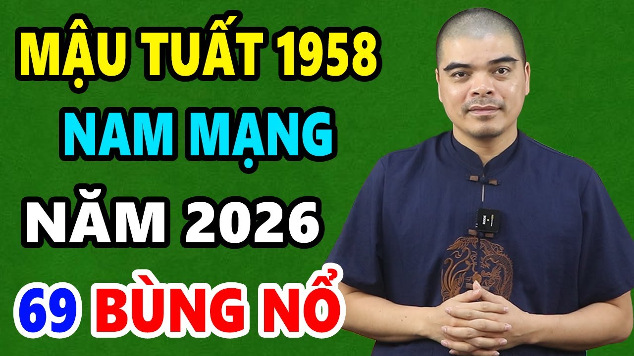 Tử Vi Tuổi Mậu Tuất 1958 Nam Mạng Năm 2026, CƠ HỘI ĐỔI VẬN, Của Cải Dồn Về