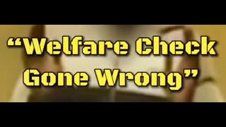 Welfare Check Gone Wrong