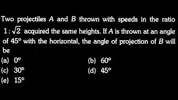 KM DTS 15 Q8 Two projectiles A and B thrown with speeds in the ratio 1: √2 acquired the