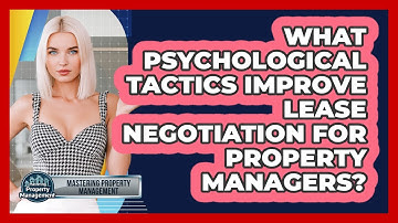 What Psychological Tactics Improve Lease Negotiation For Property Managers?