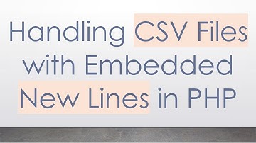 Handling CSV Files with Embedded New Lines in PHP