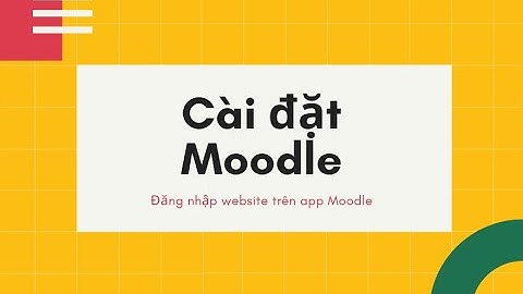 Cài đặt app Moodle, đăng nhập LMS học tập trực tuyến