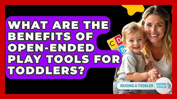 What Are The Benefits Of Open-ended Play Tools For Toddlers? - Raising A Toddler