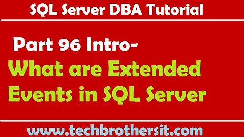 SQL Server DBA Tutorial 96 Intro-What are Extended Events in SQL Server