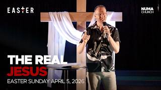 The Real Jesus - Easter Message from Numa.Church | April 5, 2026