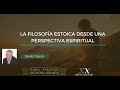 La filosofia estoica desde una perspectiva espiritual. Javier Saura