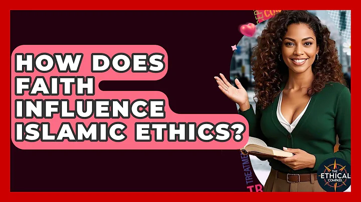 How Does Faith Influence Islamic Ethics? - The Ethical Compass