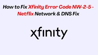 How to Fix Xfinity Error Code NW-2-5 - Netflix Network & DNS Fix