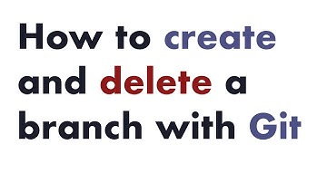 How to Create and Delete a Branch with Git