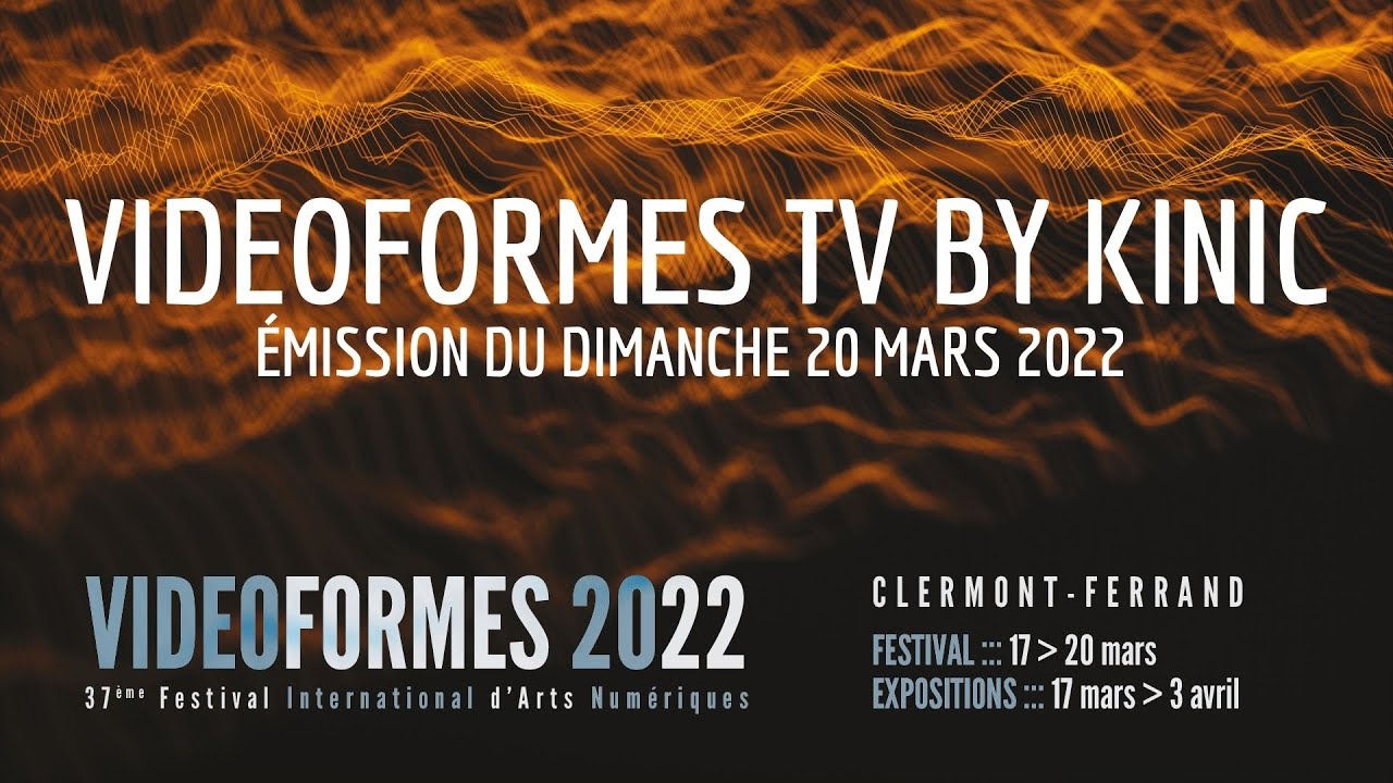 VIDEOFORMES TV by KINIC - Emission du 20/03/22