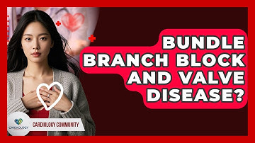 Bundle Branch Block And Valve Disease? - Cardiology Community