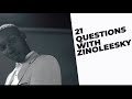 21 Questions With Zinoleesky | CLOUT AFRICA