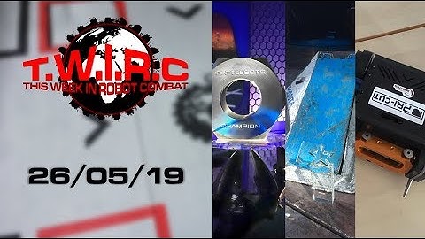 This Week In Robot Combat | 26/05/19