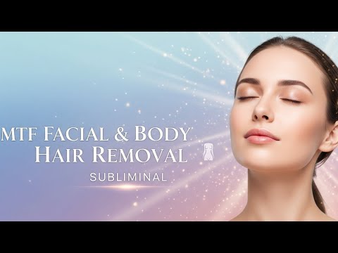 MTF Facial and Body Hair Removal Subliminal (Binaural Frequencies)