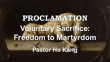 John 21.17-19. Voluntary Sacrifice - Freedom to Martyrdom. Pastor Ho Kang