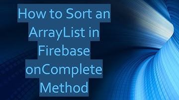 How to Sort an ArrayList in Firebase onComplete Method