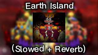 Earth Island ( Slowed + Reverb)