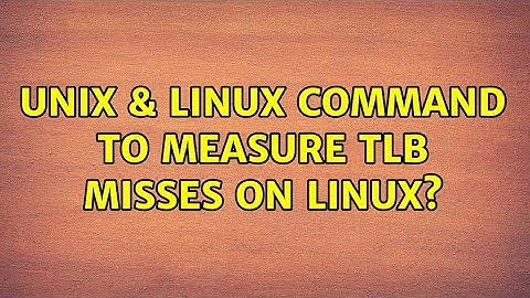 Unix & Linux: Command to measure TLB misses on LINUX? (3 Solutions!!)