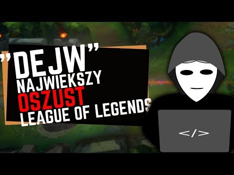 "Dejw" - największy oszust League of Legends