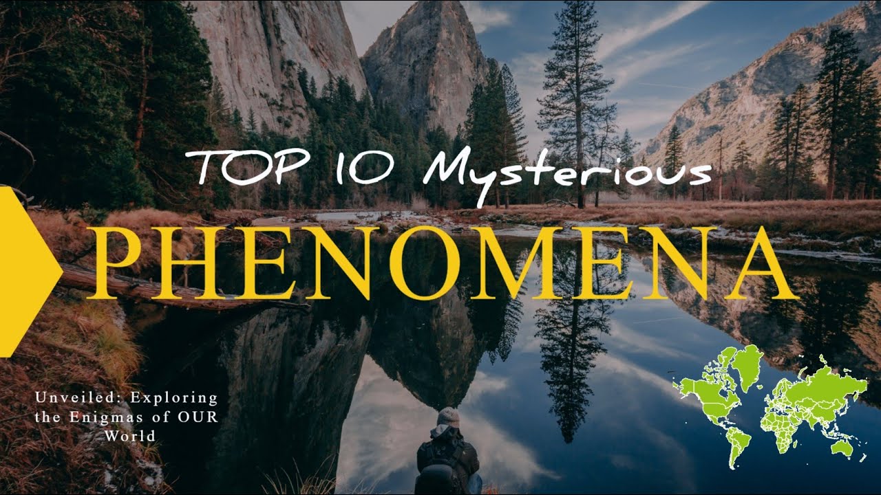 TOP 10 Mysterious PHENOMENA Unveiled Exploring the Enigmas of OUR