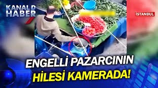 Engelli Pazarcıdan Pes Dedirten Hile Müşteri Seçti, O Değiştirdi Yaptığı Cezasız Kalmadı Resimi
