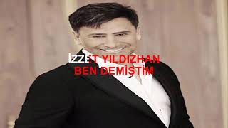 İZZET YILDIZHAN BEN DEMİŞTİM ORJİNALDEN KARAOKE VE  SÖZLERİ