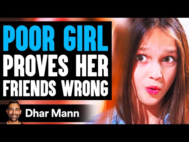 POOR GIRL Proves Her FRIENDS WRONG, What Happens Is Shocking | Dhar Mann class=