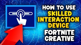 How to use Skilled Interaction Device in Fortnite Creative