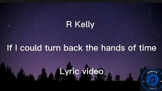 R Kelly - If I could turn back the hands of time Lyric video