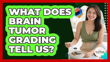 What Does Brain Tumor Grading Tell Us? - Brain Health Support Network