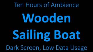 Ambient Sound - Wooden Sailing Boat - 10 Hours - Black Screen