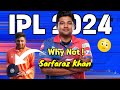 Why is sarfaraz khan not playing ipl 2024 sarfaraz khan ipl auction