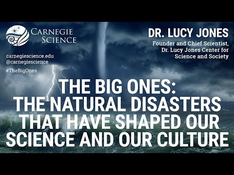 The Big Ones: The Natural Disasters That Have Shaped Our Science and Our Culture - Dr. Lucy Jones