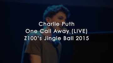 CHARLIE PUTH - ONE CALL AWAY (LIVE) | #Z100JingleBall | 12-11-15
