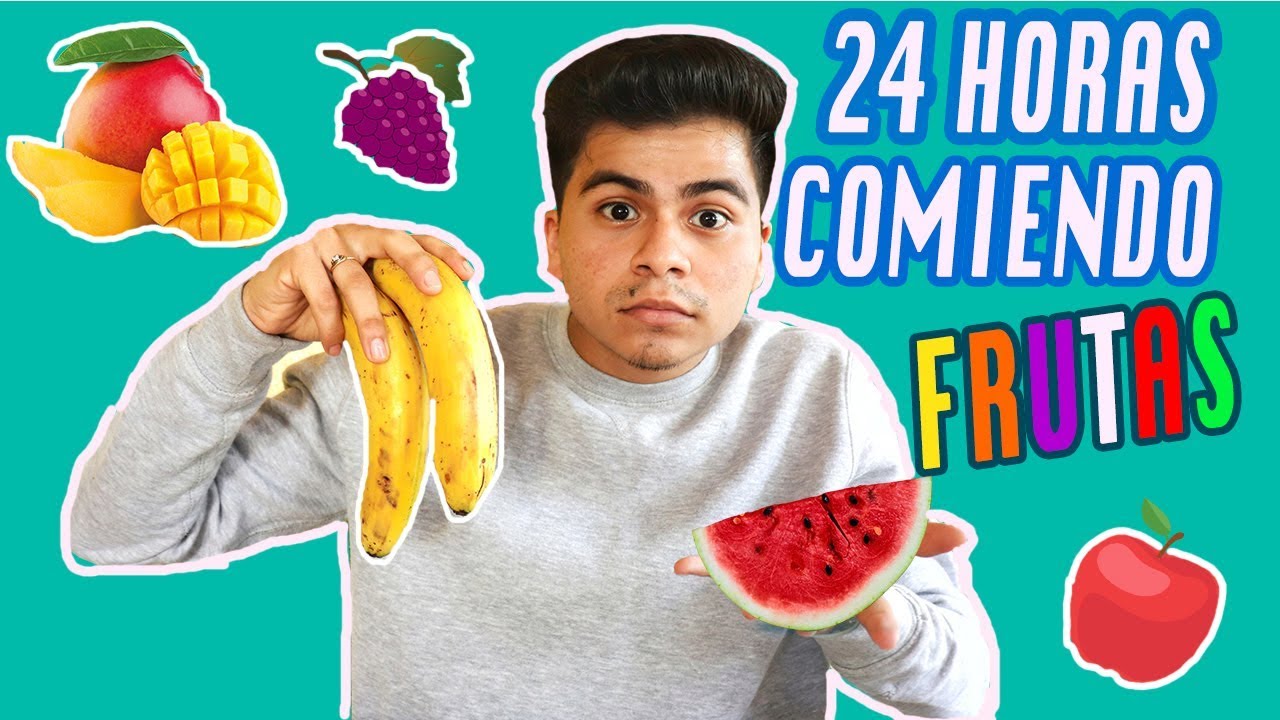 24 HORAS COMIENDO SOLAMENTE FRUTAS *Challenge | Chico Reyes Rosas - YouTube