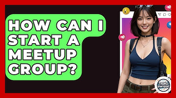 How Can I Start A Meetup Group? - Trend Unwrapper