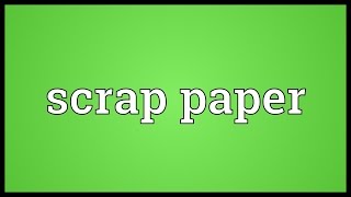 Scrap paper Meaning