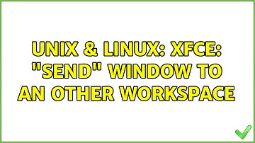 Unix & Linux: XFCE: "Send" window to an other workspace