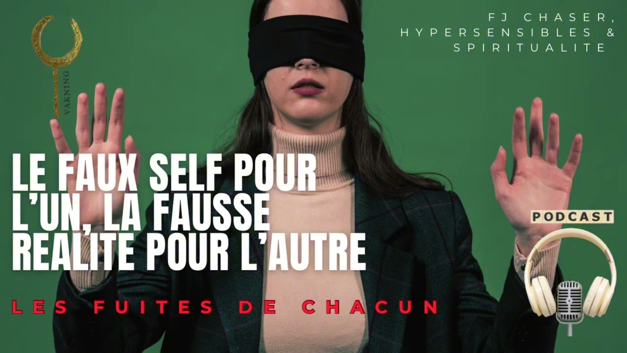 Amour : LE FAUX SELF de l’un, LA FAUSSE RÉALITÉ de l’autre. Les fuites de chacun 