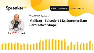 Mailbag - Episode #142: SummerSlam Card Takes Shape