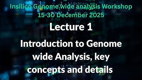 In-Silico Genome-Wide Analysis Workshop | Introduction & Lecture 1 | 15/12/2025
