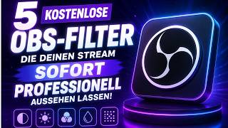 5 KOSTENLOSE OBS Filter, die deinen Stream SOFORT professionell aussehen lassen!