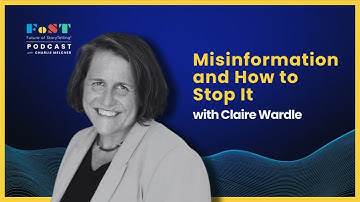 Misinformation and How To Stop It With Claire Wardle | The Future of StoryTelling Podcast
