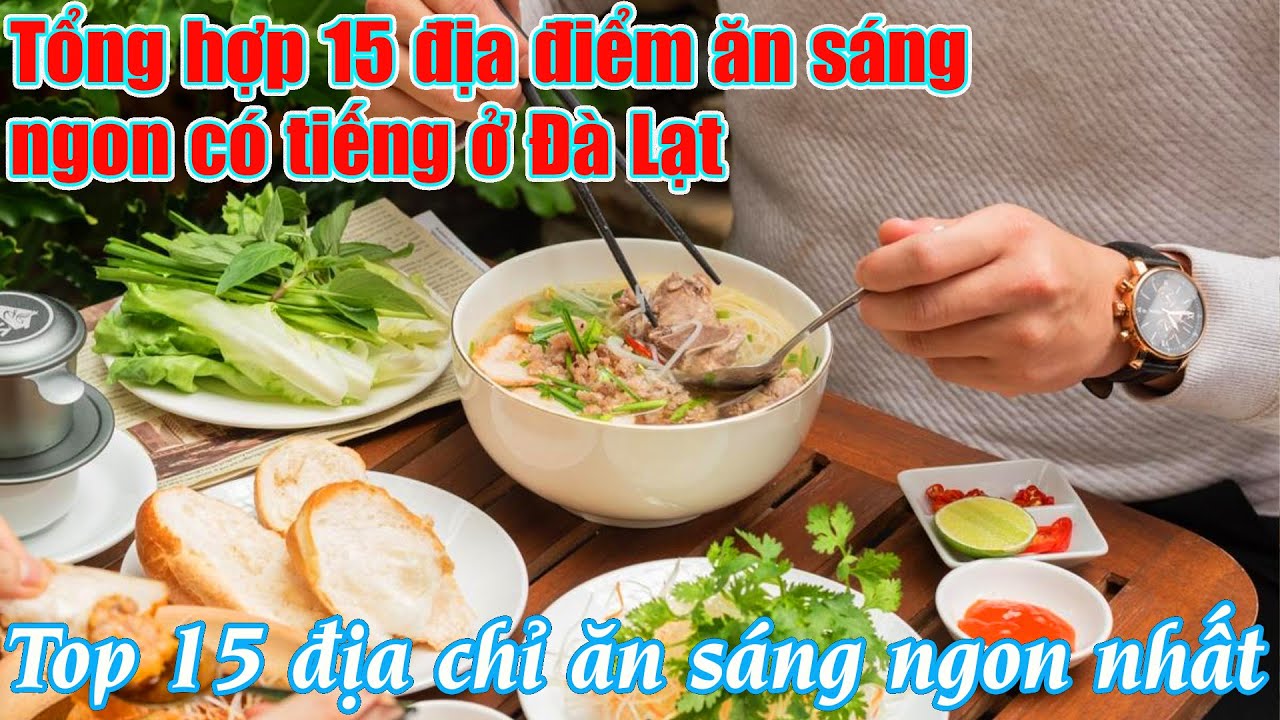 Top 15 địa chỉ ăn sáng ngon nức tiếng Đà Lạt đông khách
