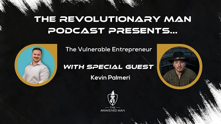 Revolutionary Man Podcast   The Vulnerable Entrepreneur with Kevin Palmeri