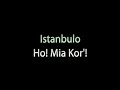 Istanbulo - Ho! Mia kor'!