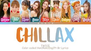 TWICE (트와이스) – CHILLAX (Color Coded Lyrics/Han/Rom/Eng/Pt-Br)