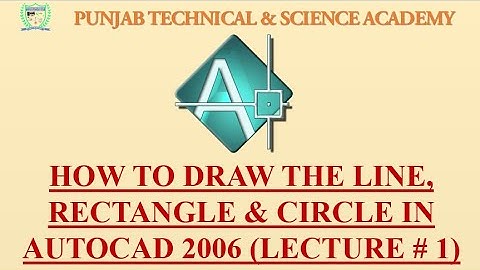 How to Draw the line, Rectangle & Circle in AutoCAD 2006 Lecture # 1
